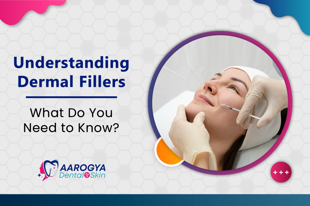 Understanding Dermal Fillers- What Do You Need to Know?