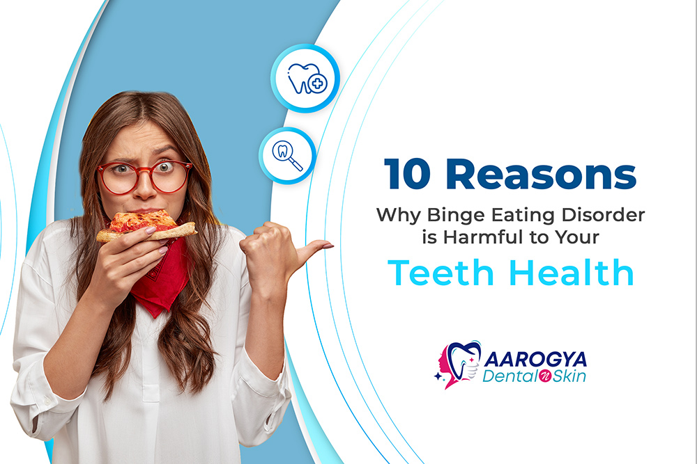 10 Reasons Why Binge Eating Disorder is Harmful to Your Teeth Health